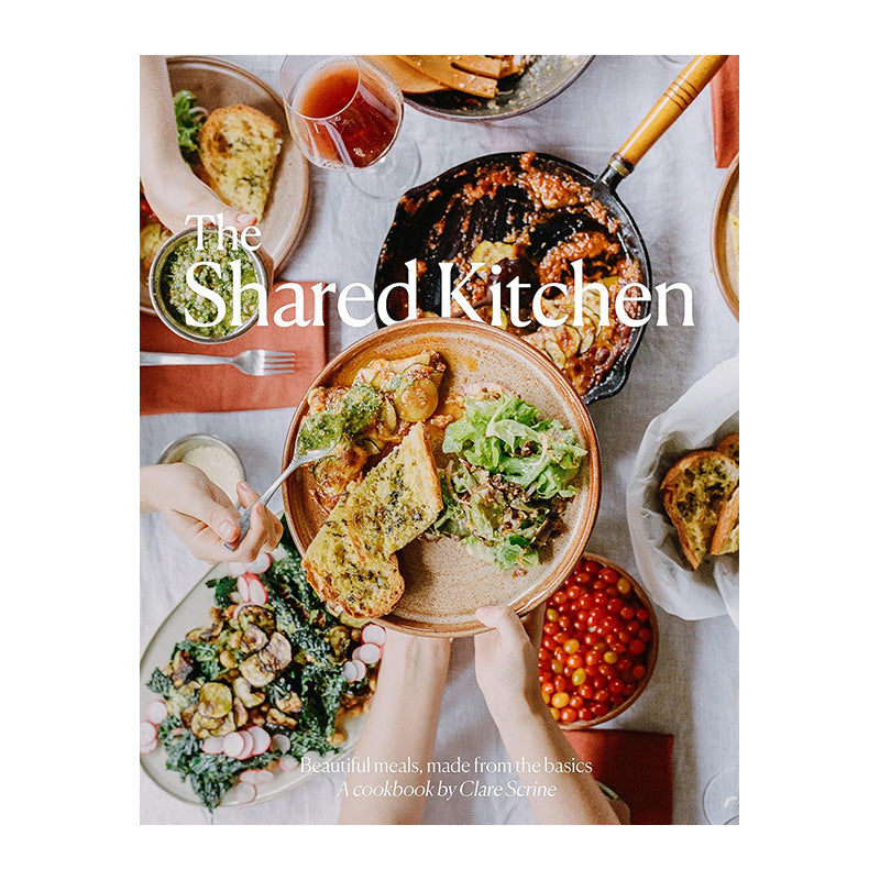 The Shared Kitchen: Beautiful Meals Made From the Basics by Clare Scrine