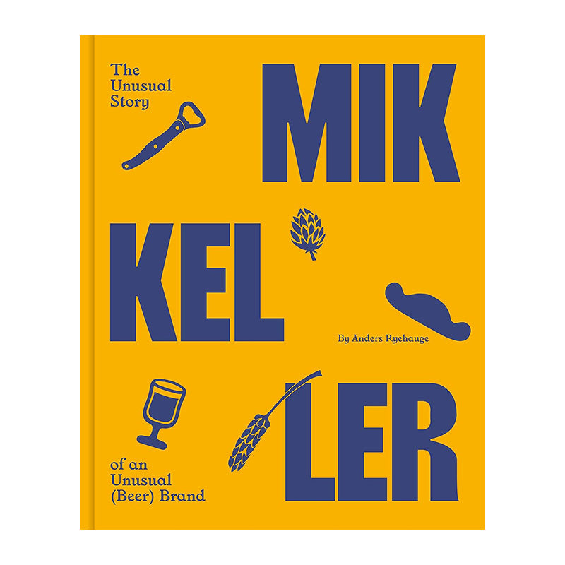 Mikkeller: The Unusual Story of An Unusual (Beer) Brand by Anders Ryehauge