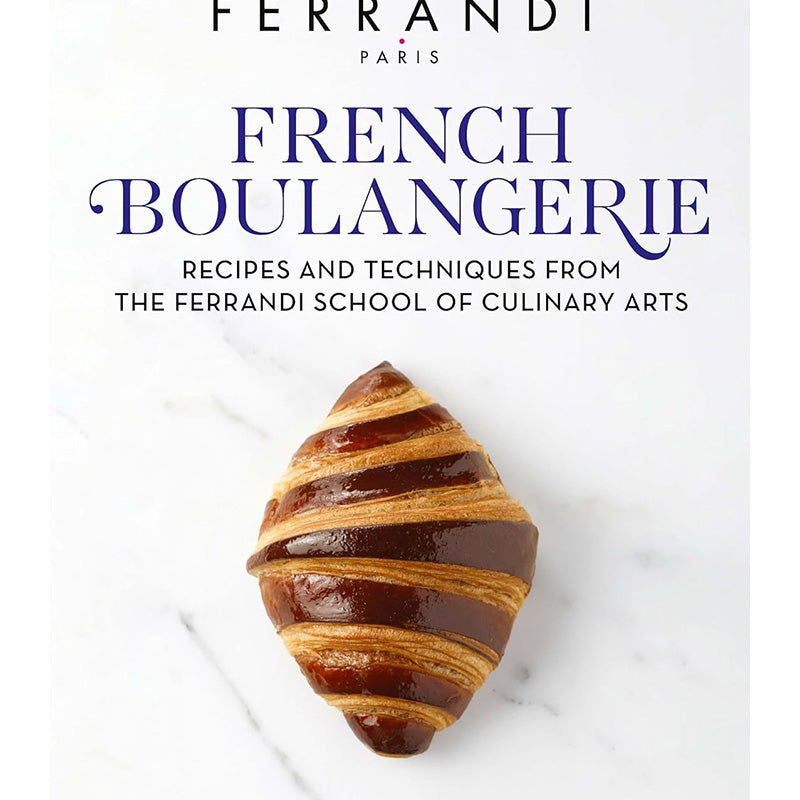 French Boulangerie: Recipes and Techniques from the Ferrandi School of Culinary Arts by Ferrandi Paris