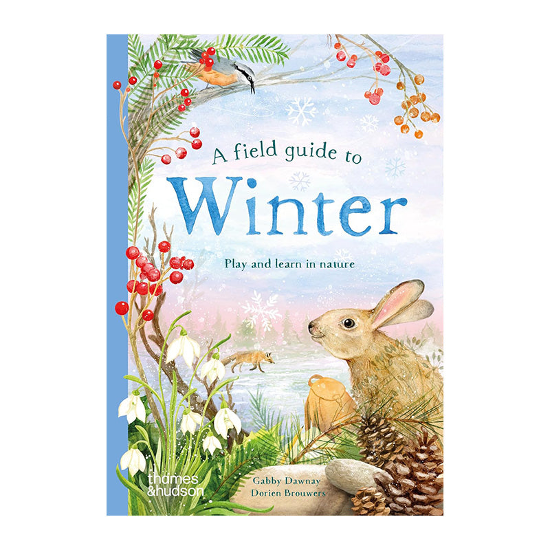 A Field Guide to Winter: Play and learn in nature by Gabby Dawnay and Dorien Brouwers