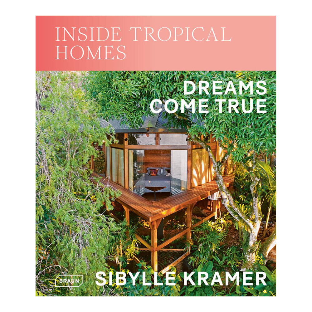 Inside Tropical Homes: Dreams Come True by Sibylle Kramer