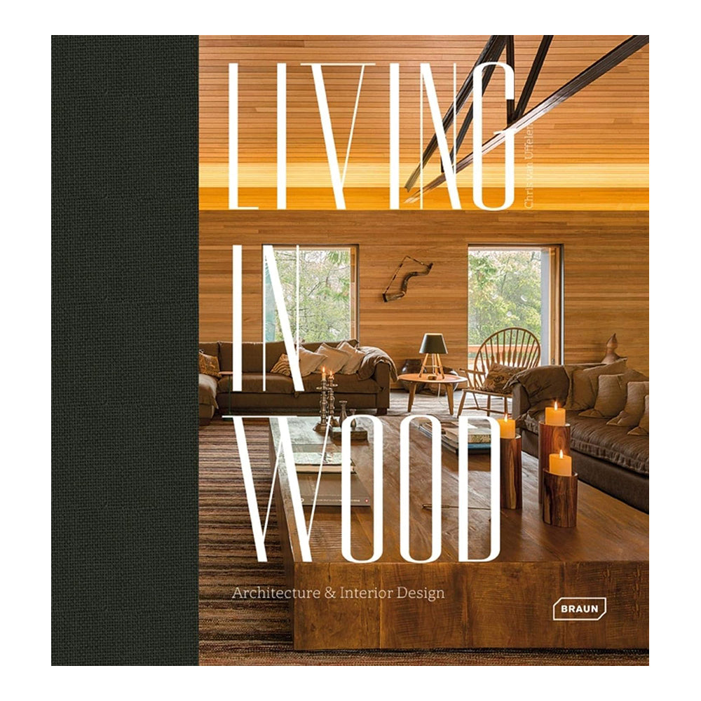 Living in Wood: Architecture & Interior Design by Chris van Uffelen