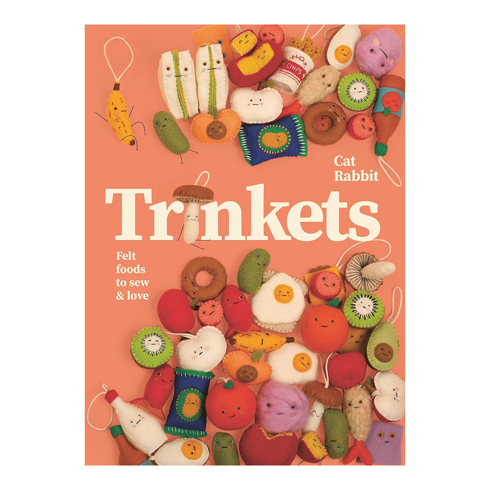Trinkets: Felt foods to sew and love by Cat Rabbit