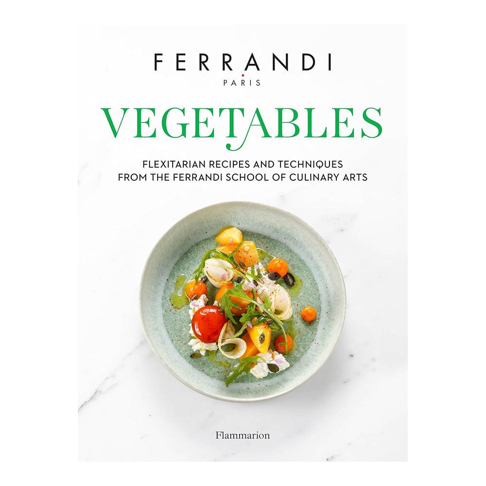 Vegetables: Recipes and Techniques from the Ferrandi School of Culinary Arts