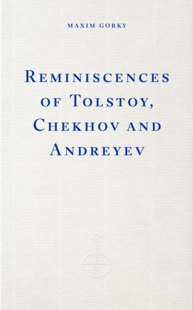 Reminiscences of Tolstoy, Chekhov and Andreev by Maxim Gorky