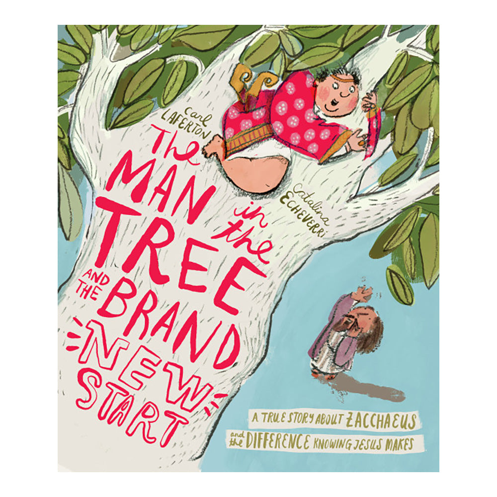 The Man in the Tree and the Brand New Start A True Story about Zacchaeus and the Difference Knowing