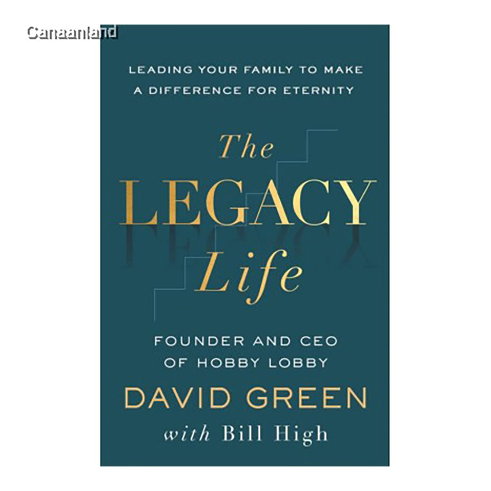 The Legacy Life: Leading Your Family to Make a Difference for Eternity, Paperback