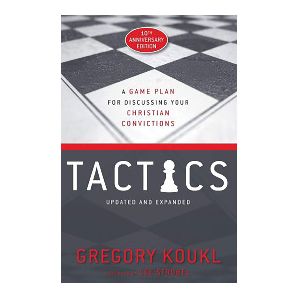 Tactics, 10th Anniversary Edition: A Game Plan for Discussing Your Christian Convictions