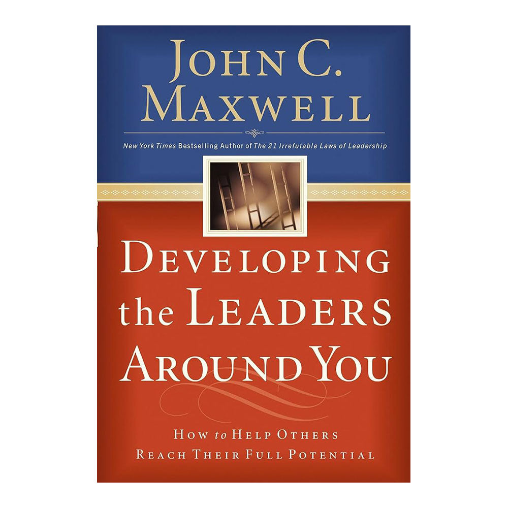Developing the Leaders Around You: How to Help Others Reach Their Full Potential