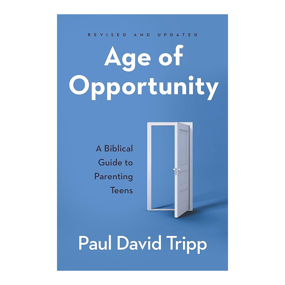 Age of Opportunity: A Biblical Guide to Parenting Teens
