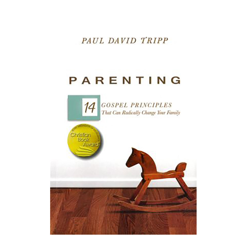 Parenting: 14 Gospel Principles That Can Radically Change Your Family