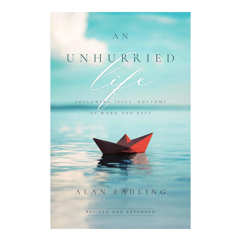 An Unhurried Life: Following Jesus' Rhythms of Work and Rest, Revised and Expanded Edition