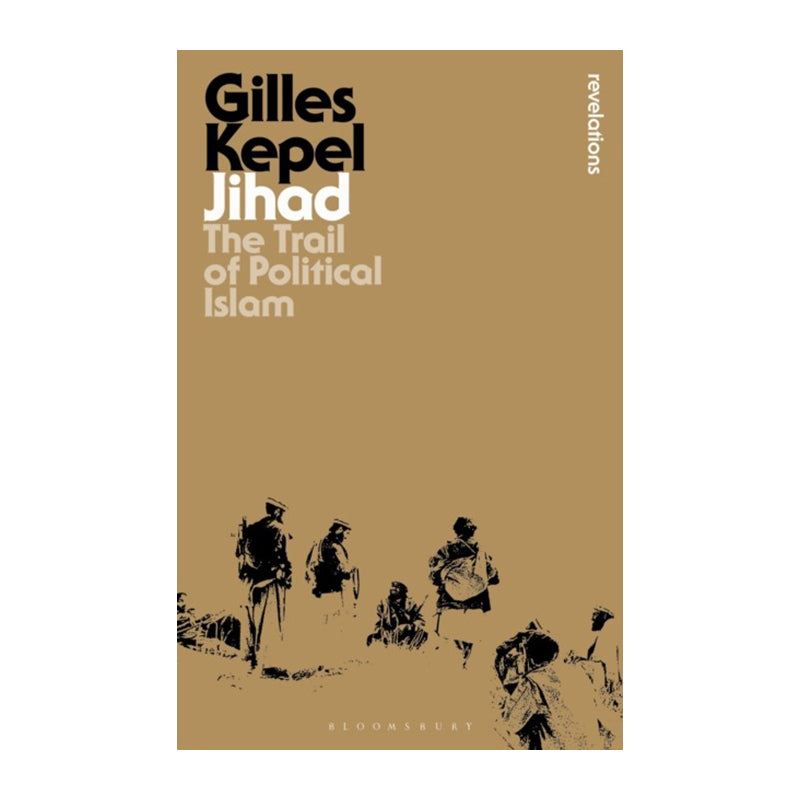 Jihad: The Trail of Political Islam by Gilles Kepel