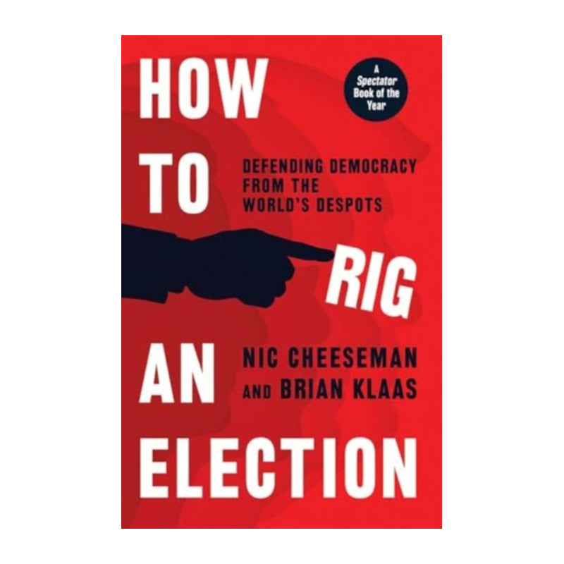 How to Rig an Election by Nic Cheeseman, Brian Klass