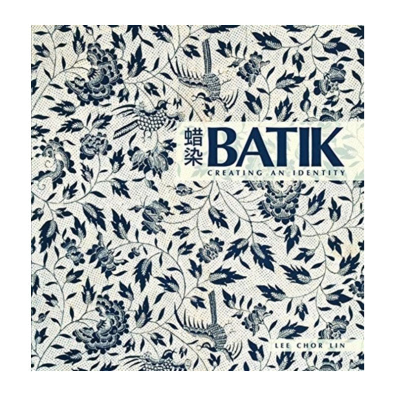 Batik: Creating An Identity by Lee Chor Lin