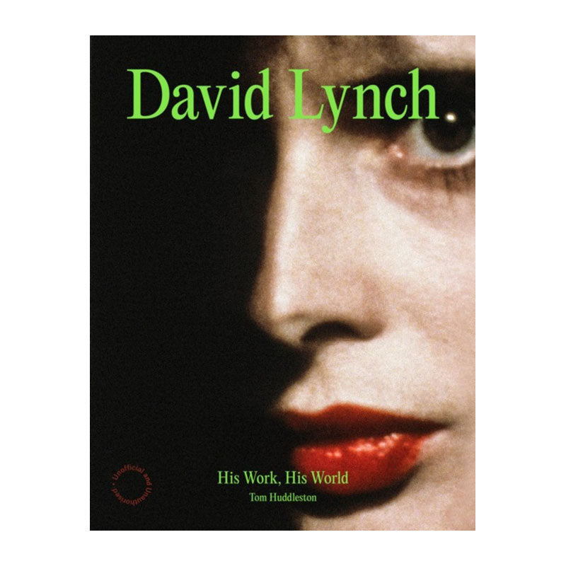 David Lynch: His Work, His World by Tom Huddleston