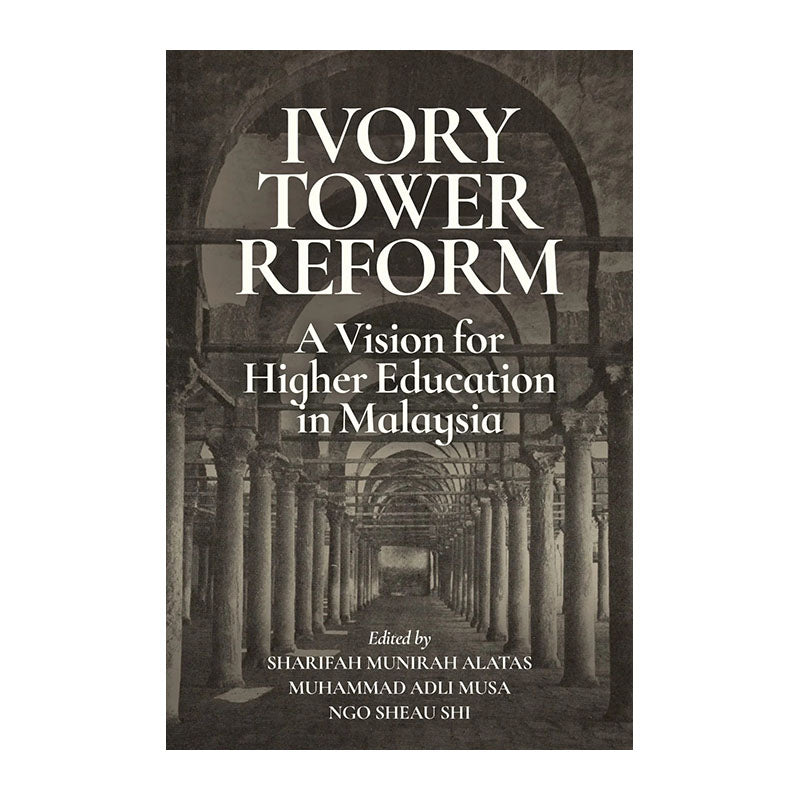 Ivory Tower Reform by Muhammad Adli Musa, Ngo Sheau Shi, Sharifah Munirah Alatas