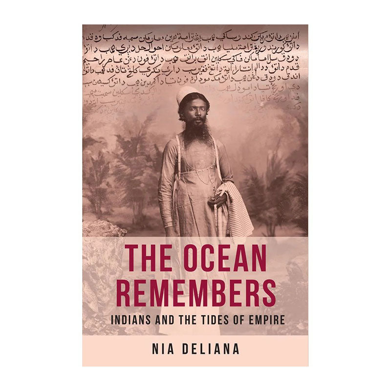 The Ocean Remembers: Indians and the Tides of Empire by Nia Deliana