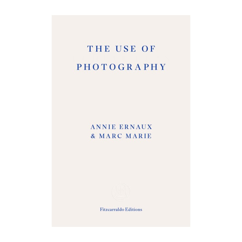 The Use of Photography by Annie Ernaux, Marc Marie