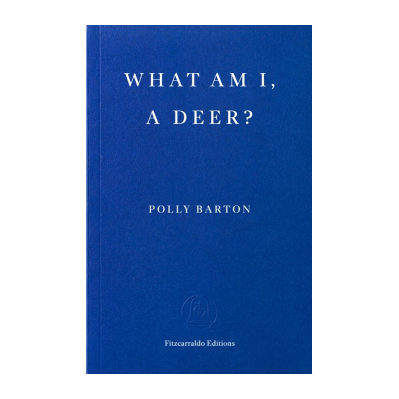 What Am I, A Deer? by Polly Barton
