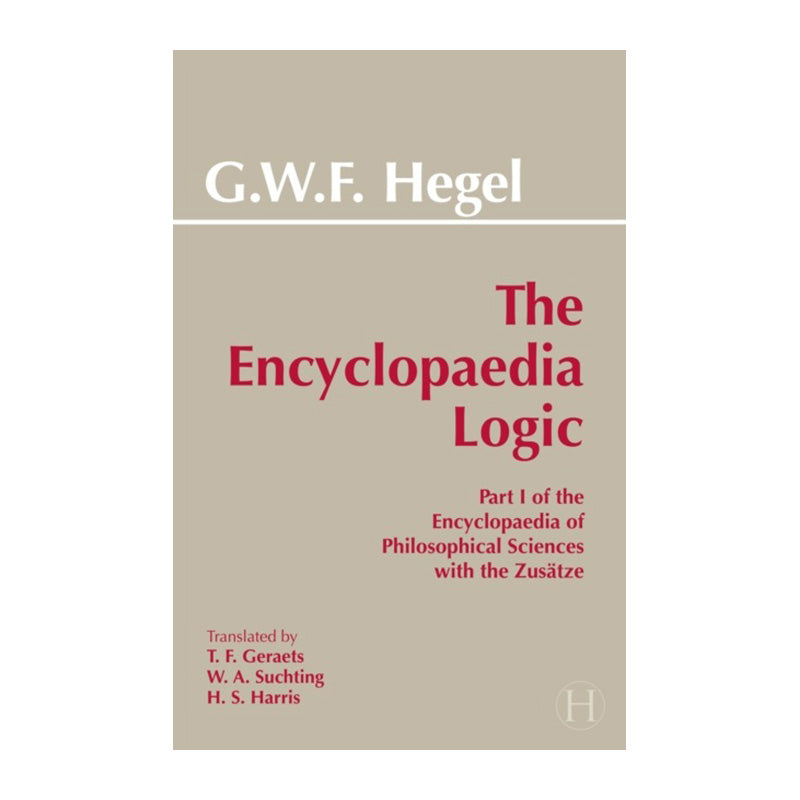 The Encyclopaedia Logic by G.W.F. Hegel
