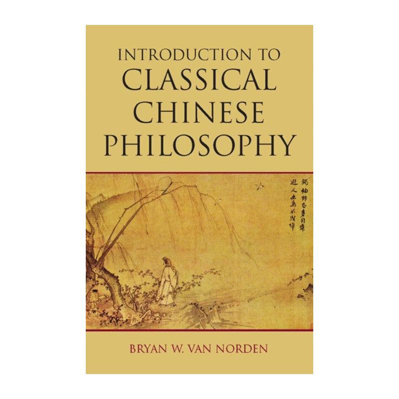 Introduction to Classical Chinese Philosophy by Bryan van Norden