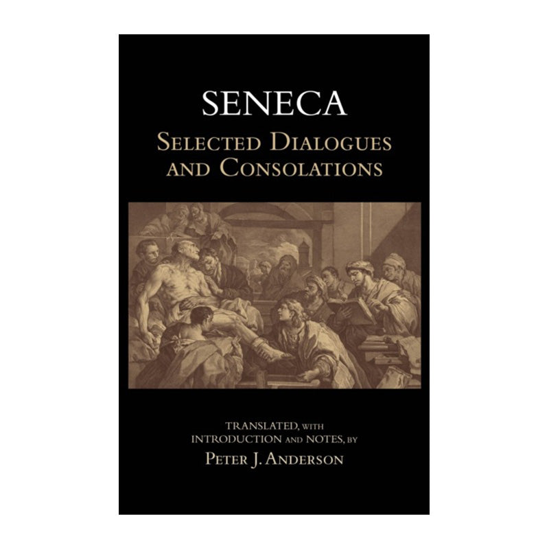 Selected Dialogues and Consolations by Seneca