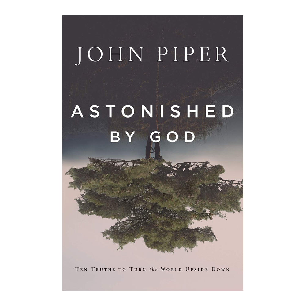 Astonished By God: Ten Truths To Turn The World Upside Down (Hardcover)