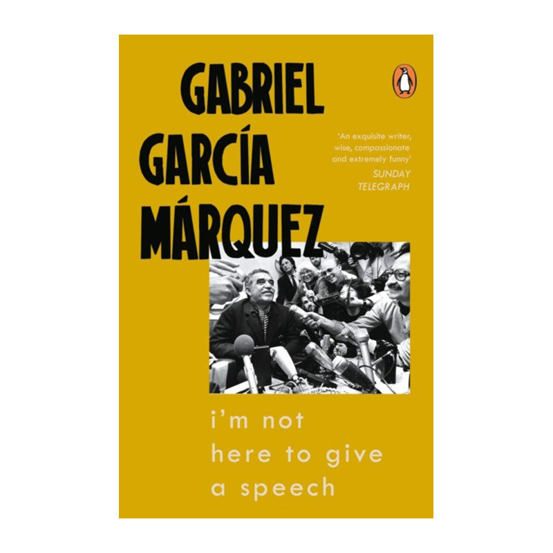 I'm Not Here to Give a Speech by Gabriel Garcia Marquez