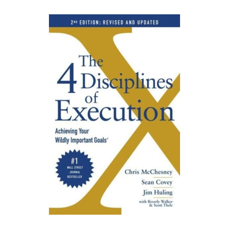 The 4 Disciplines of Execution by Chris McChesney, Jim Huling, Sean Covey