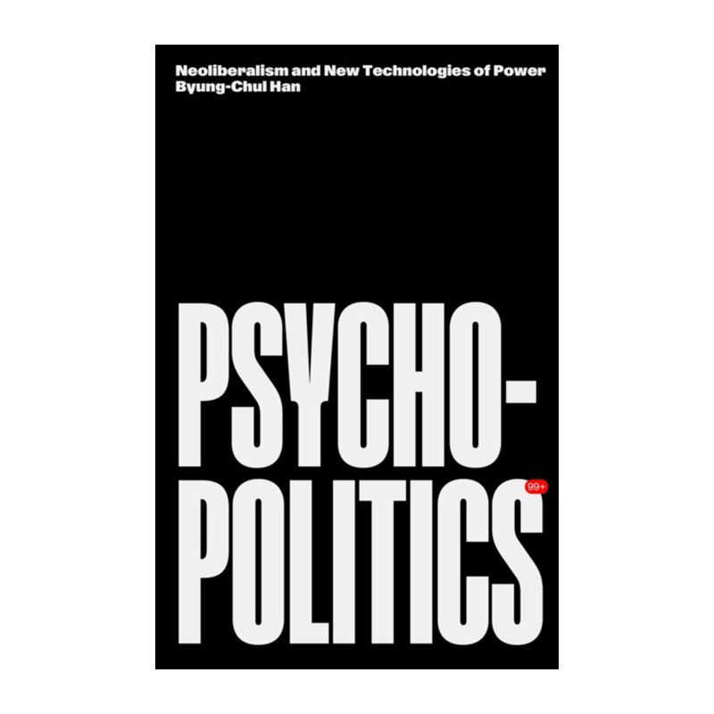 Psychopolitics by Byung-Chul Han