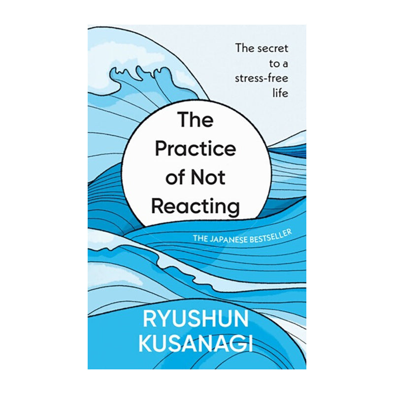 The Practice of Not Reacting by Ryushun Kusanagi