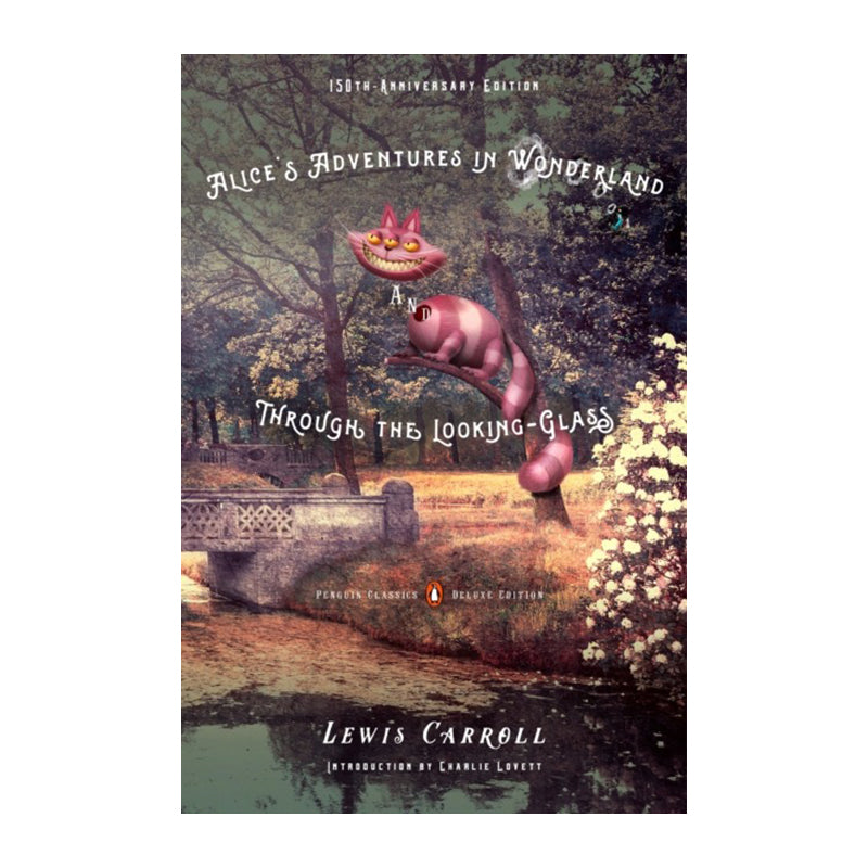 Alice's Adventures in Wonderland and Through the Looking-Glass by Lewis Carroll
