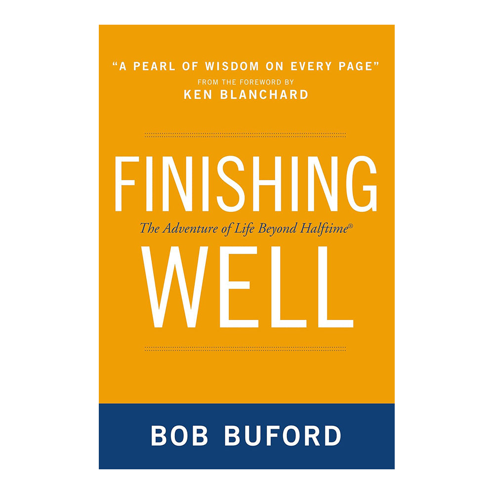 Finishing Well: The Adventure of Life Beyond Halftime by Bob P. Buford