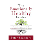 The Emotionally Healthy Leader: How Transforming Your Inner Life Will Deeply Transform... by Peter Scazzero