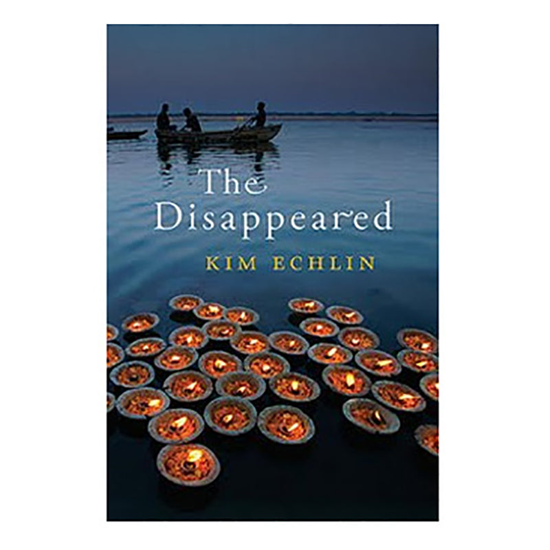 THE DISAPPEARED  Kim Echlin