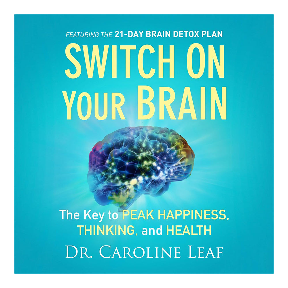 Switch on Your Brain: The Key to Peak Happiness, Thinking, and Health by Dr. Caroline Leaf & Joyce Bean