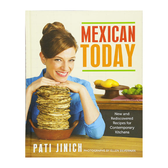 MEXICAN TODAY: NEW AND REDISCOVERED pati jinich