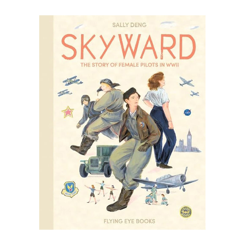 Skyward: Female Pilots Of Ww2 SALLY DENG