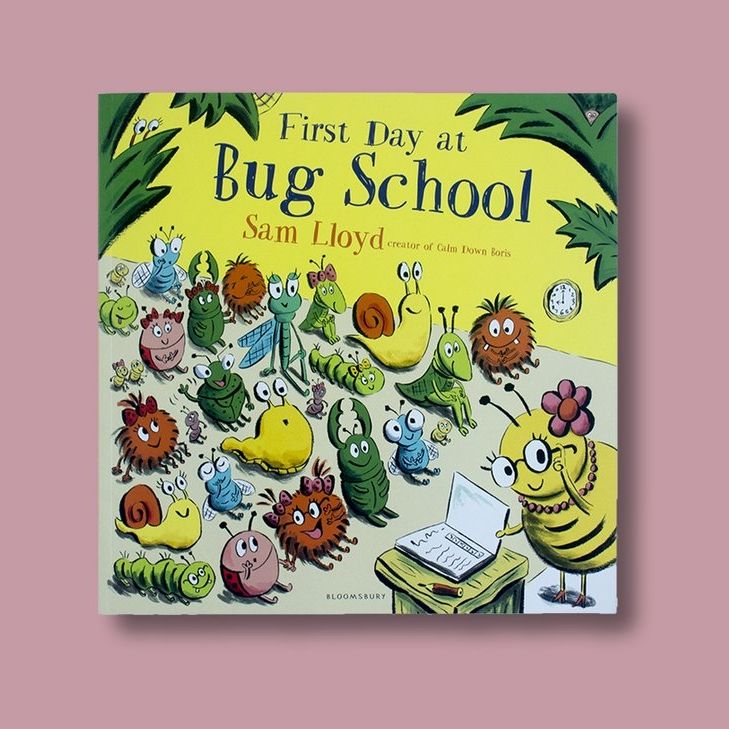 First Day at Bug School SAM LLOYD
