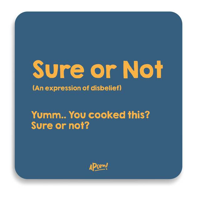 APOM Coaster Slang-Sure or Not