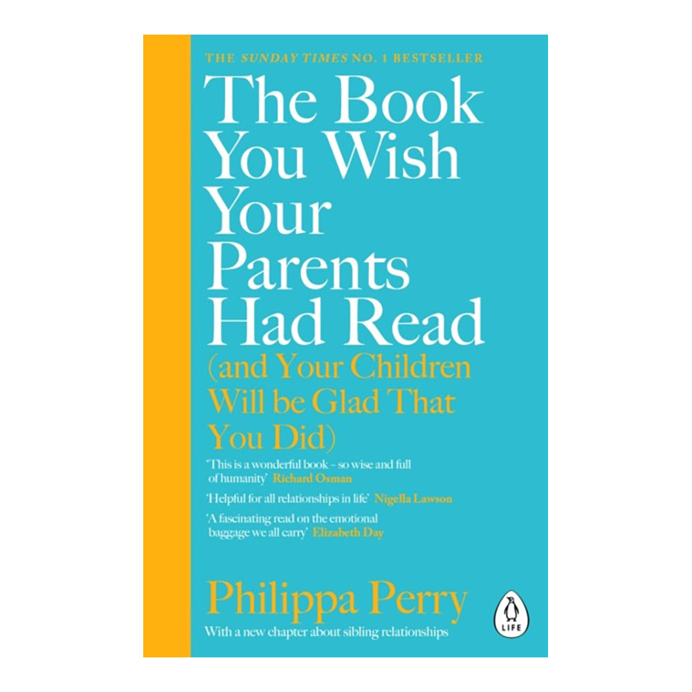 The Book You Wish Your Parents Had Read (and Your Children Will Be Glad That You Did) by Philippa Perry