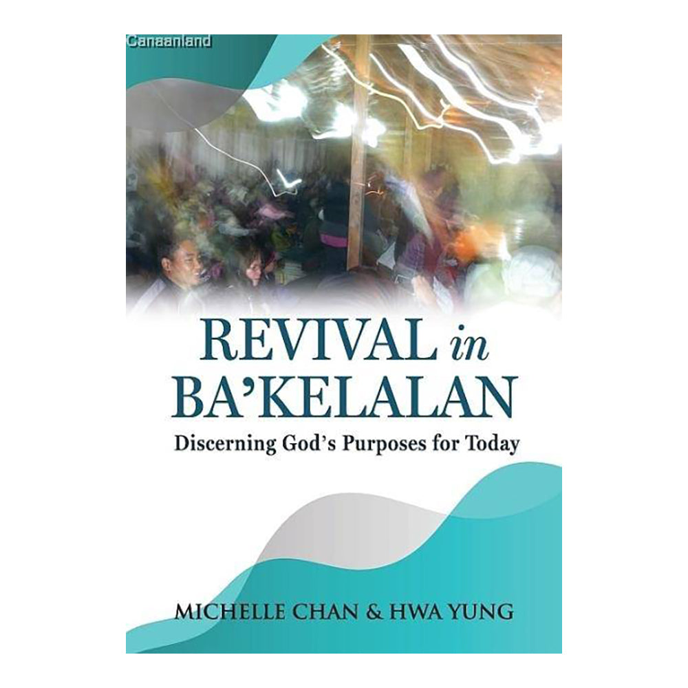 Revival in Ba'kelalan: Discerning God's Purposes for Today by Michelle Chan & Hwa Yung