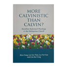More Calvinistic than Calvin?: Hardline Reformed Theology & the Malaysian Church