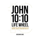 John 10:10 Life Wheel: A Proven Tool, Method & System that Can Measure, Define & Transform Your Life by Joescher Chee
