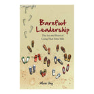 Barefoot Leadership: The Art of Going that Extra Mile by Alvin Ung