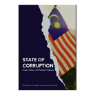 State Of Corruption: Power, Politics, And Policies In Malaysia by The Center to Combat Corruption & Cronyism