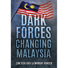 Dark Forces Changing Malaysia by Lim Teck Ghee, Murray Hunter
