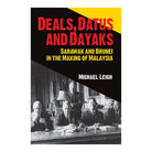 Deals, Datus And Dayaks: Sarawak And Brunei In The Making Of Malaysia by Michael Leigh