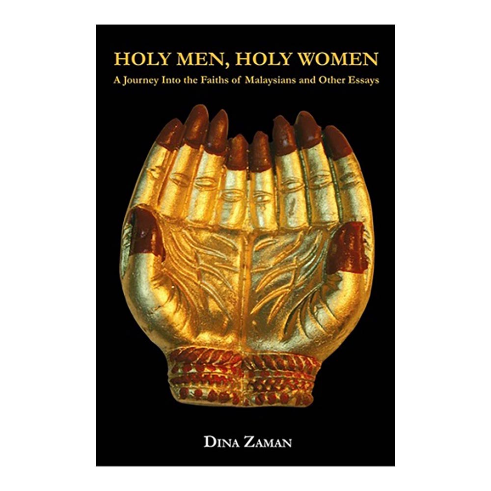 Holy Men, Holy Women: A Journey Into The Faiths Of Malaysians And Other Essays by Dina Zaman